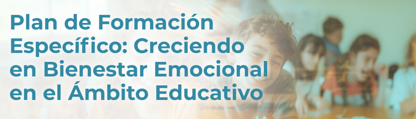 Plan de formación específico: creciento en bienestar emocional en el ámbito educativo